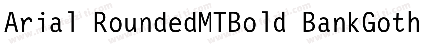 Arial RoundedMTBold BankGothi cBT-字体转换